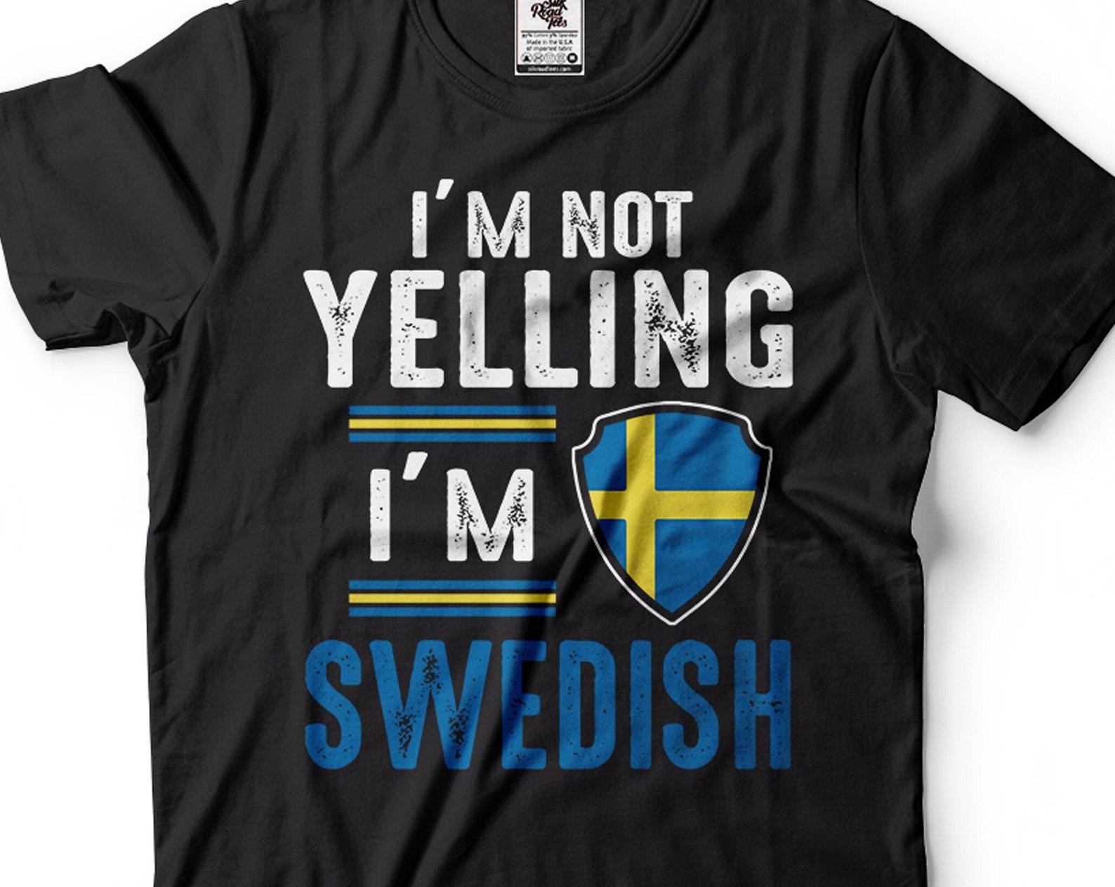 I m Not Yelling I m Swedish Shirt Swedish Flag Shirt Sweden Shirt Funny Sweden T-Shirt Sweden National Flag Tee Swedish Joke Shirt 3XL