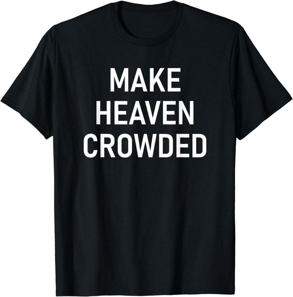 Heaven Crowded Faith Inspirational TShirt S