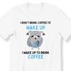 26 I Don&039;t Drink Coffee To Wake Up For Men And Women T-shirt Gift For Coffee Ow Unisex T-Shirt