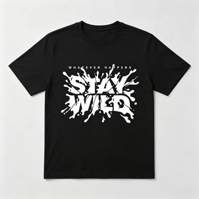 Stay Wild Graphic T-Shirt Whatever Happens Streetwear Tee