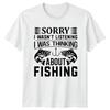Sorry I Wasnt Listening Fishing TShirt Funny FisherUnisex Tee