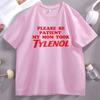 Please Be Patient My Mom Took Tylenol TShirt Unisex Women Please Be Patient Tshirt Comfortable Cotton Short Sleeve Y2k Clothes