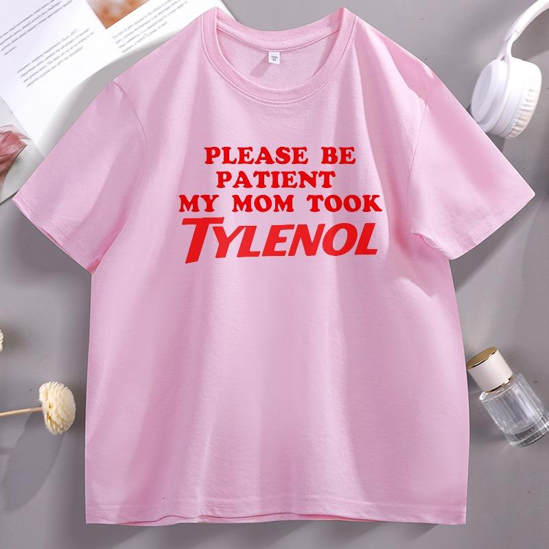 Please Be Patient My Mom Took Tylenol TShirt Unisex Women Please Be Patient Tshirt Comfortable Cotton Short Sleeve Y2k Clothes