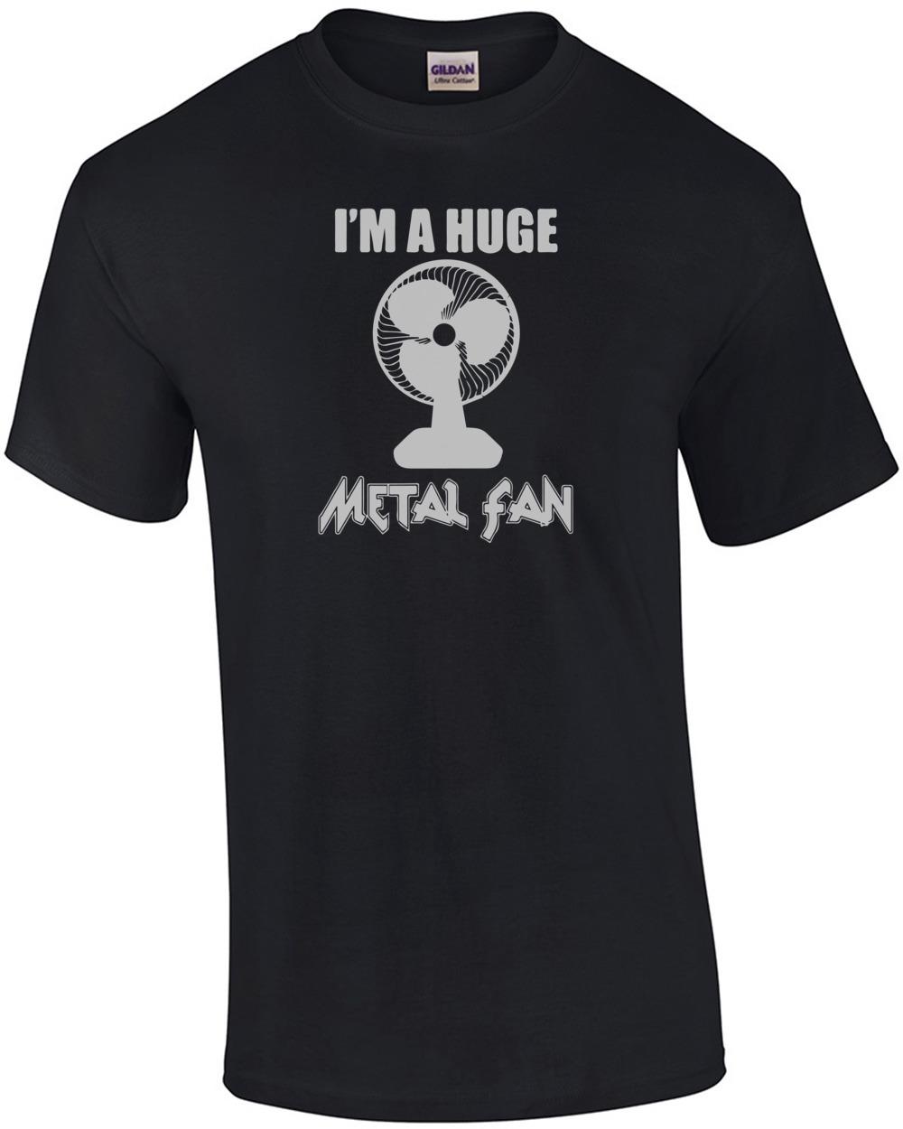 

I m a huge metal fan T-Shirt Unisex T-Shirt XXXXL