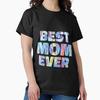 Best Mom Ever Shirt, Gift For Mom, Mom Birthday Gift, Mothers Day Gift, New Mom Gift, Mothers Day Shirt, Pregnancy Reveal Shirt Classic T-Shirt