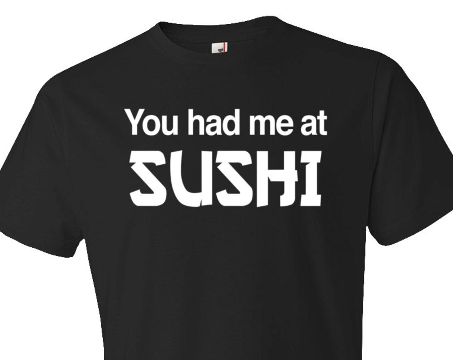 You Had Me At Sushi Shirt. Sushi Shirt. Sushi Gift. Funny Sushi. Food Shirt. Funny Food Shirt. Foodie Shirt. Foodie Gift. Sushi Lover #OS161 2XL