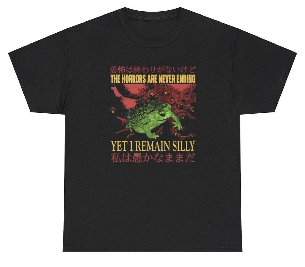 The Horrors Are Never Ending I Remain Silly Frog T Shirt Dark Humor Animal Tee S
