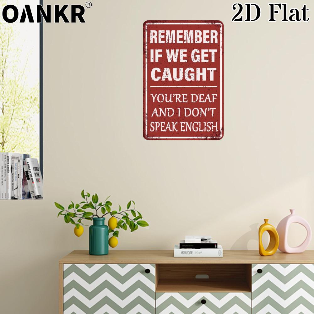 Funny Phrase Poster Metal Tin Sign Remember If We Get Caught Youre Deaf And I Dont Speak English Metal Signs for Home Decor