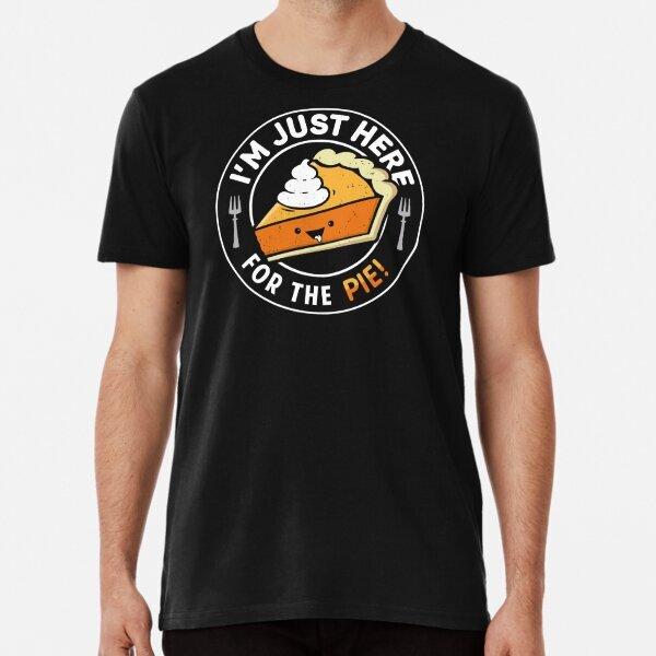 I m Just Here for the Pie T-Shirt M