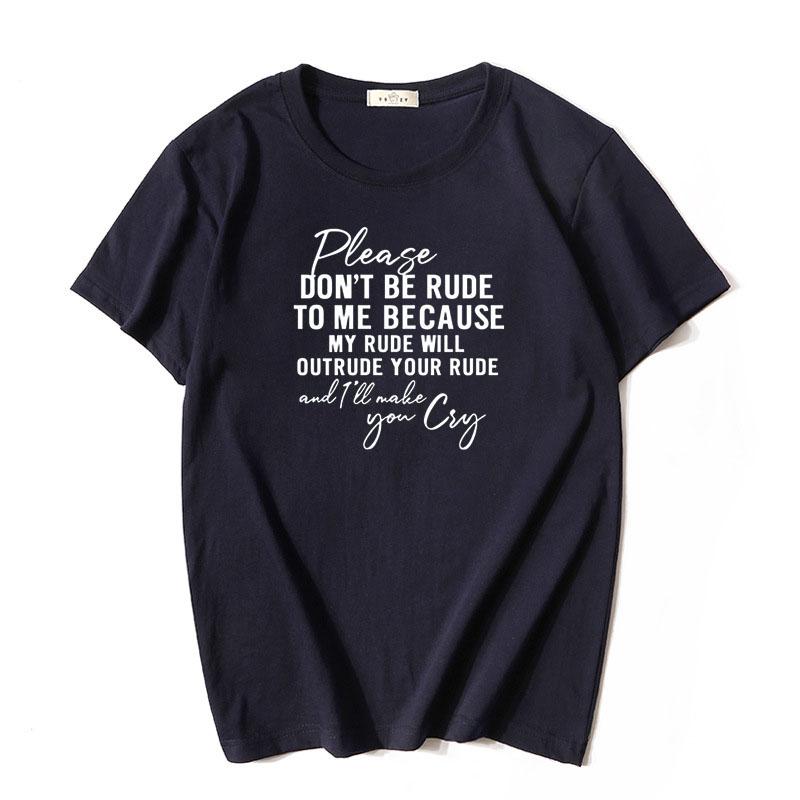 Please Dont Be Rude To Me Because My Rude Will Outrude Your Rude Shirt Funny Saying Novelty Casual Short Sleeve T Shirt Cotton