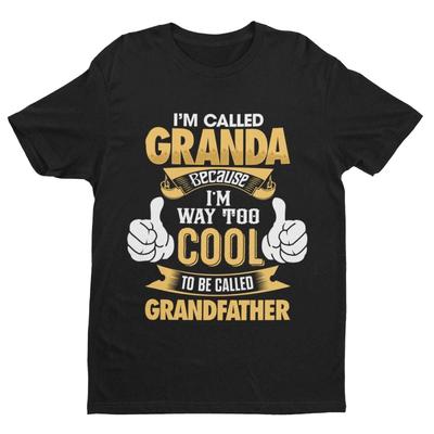 Im Called GRANDA Because I'm Way Too Cool To Be Called Grandfather Funny T Shirt