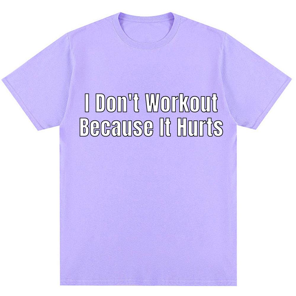Funny I Don't Like To Workout Because It Hurts Print T Shirt Men Women Fashion High Quality T-shirts Loose Cotton Casual T-shirt