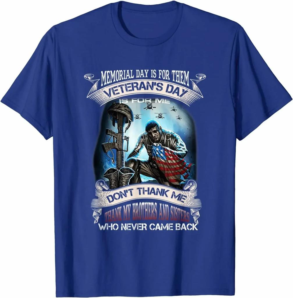 Memorial Day Is For Them Veterans Day Is For Me US Veteran TShirt New 100 Cotton ONeck Short Sleeve Casual Unisexs T Shirt