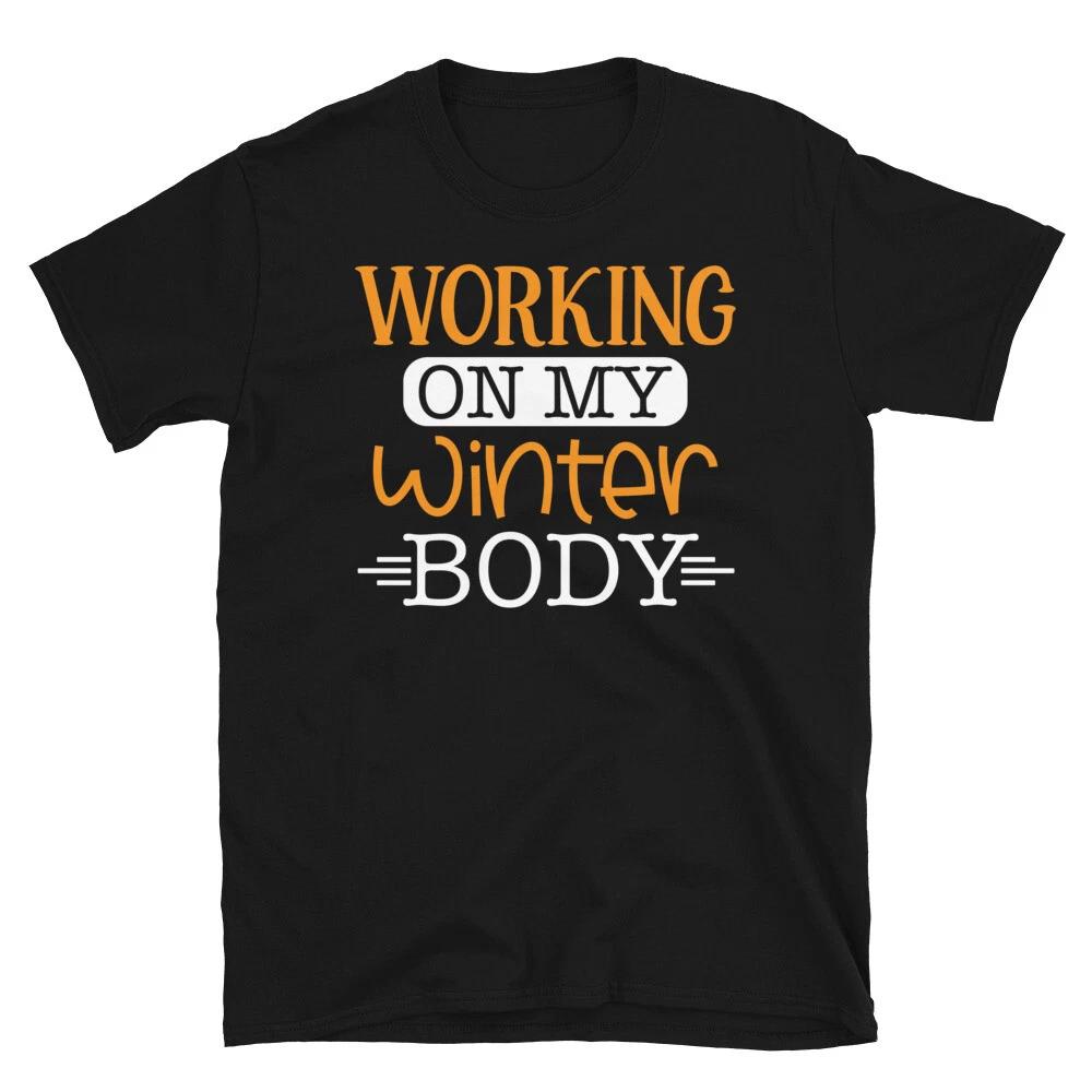 Working On My Winter Body Novelty Gym Fitnes Workout TShirt XXXXL
