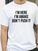 I M Here I M Awake Don T Push It Mens Crew Neck Casual Cotton TShirt Short Sleeve Streetwear TShirt Birthday Gift Top Tee