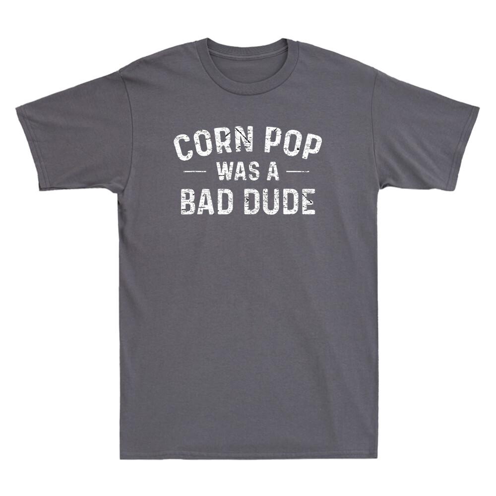 Corn Pop Was A Bad Dude Shirt Funny Political Saying Gift Vintage Men T-shirt M