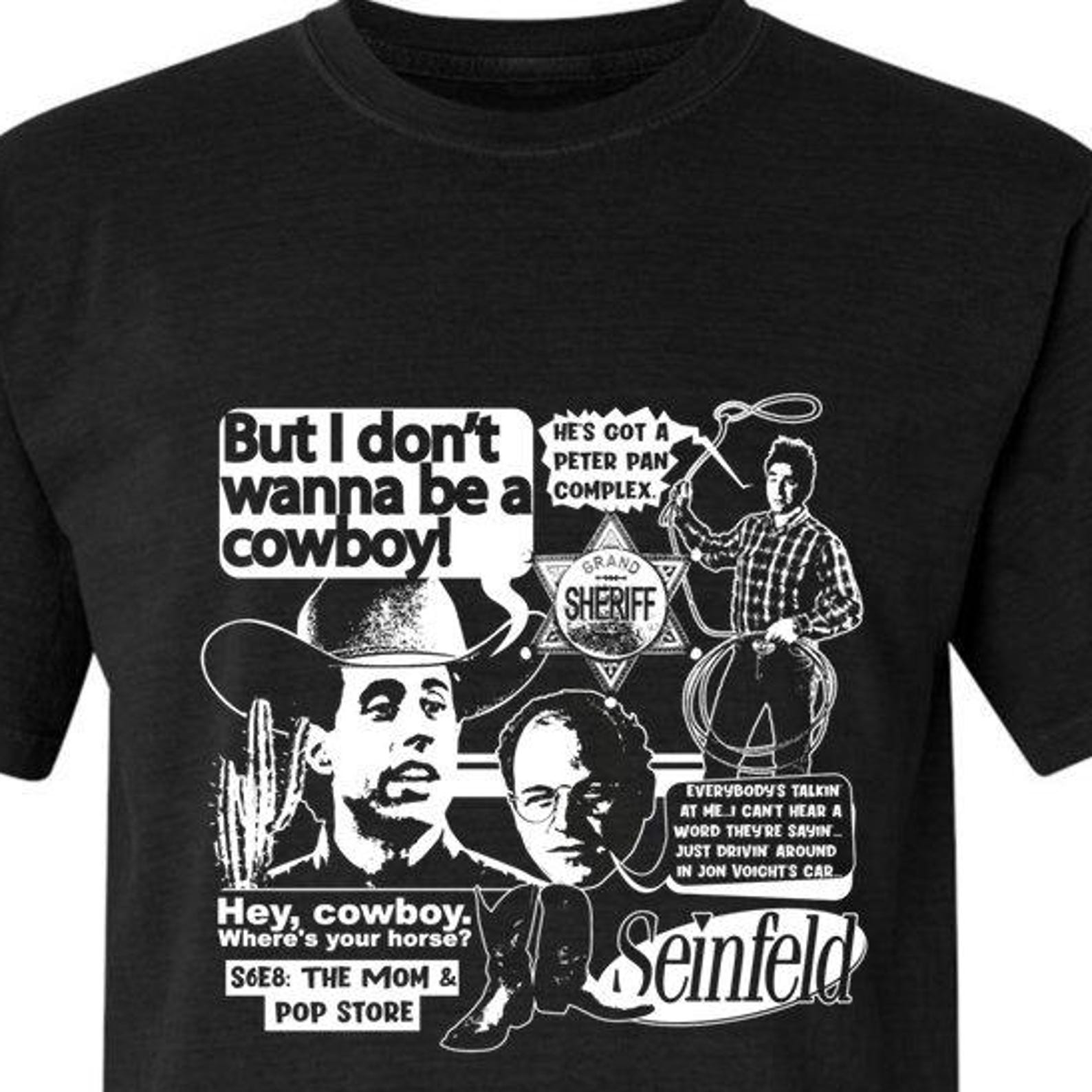 But I Don t Wanna Be A Cowboy! Seinfeld T shirt - Black, Grey, Olive (The Mom & Pop Store, Jerry, Larry David Kramer, Costanza, Elaine) S