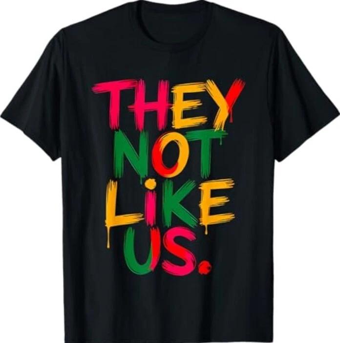 They Don t Like Us Shirt Juneteenth 1865 Pride TEE Shirt 4XL