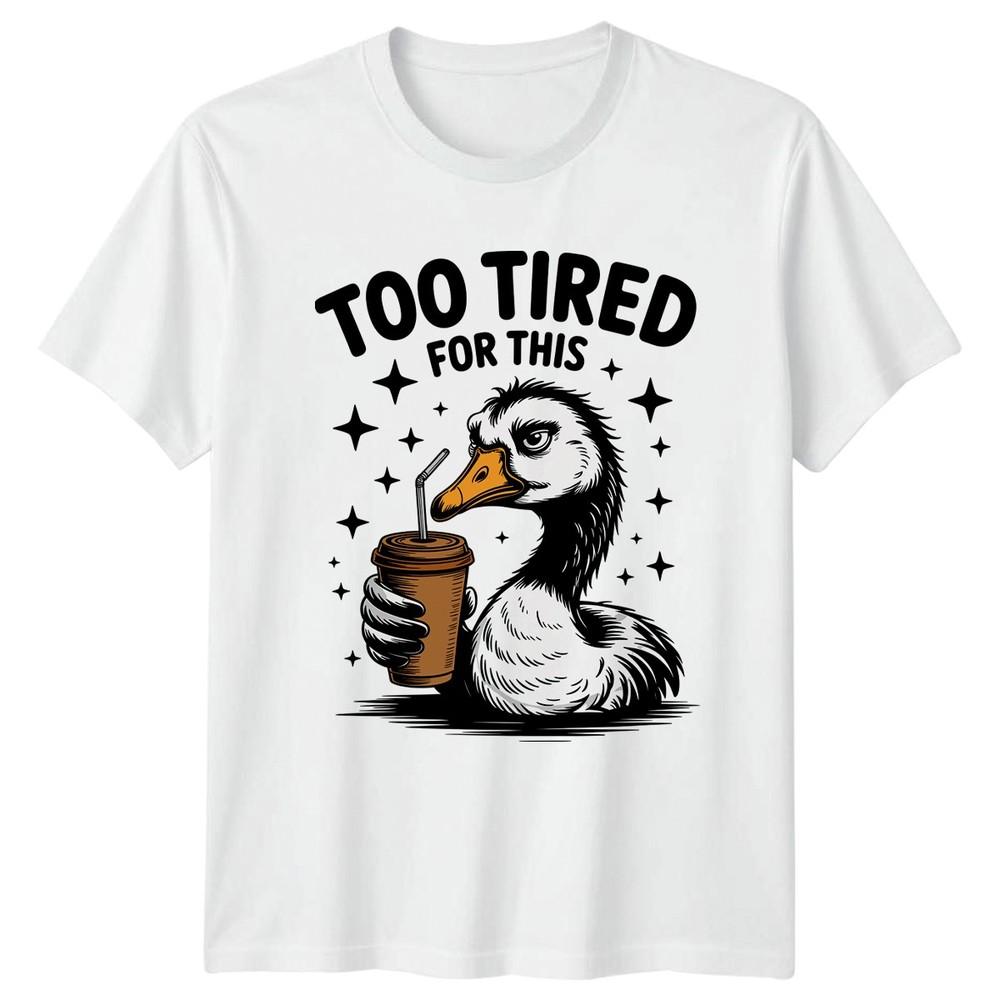 Too Tired For This TShirt Grumpy Duck Coffee Animals Birthday Gift S