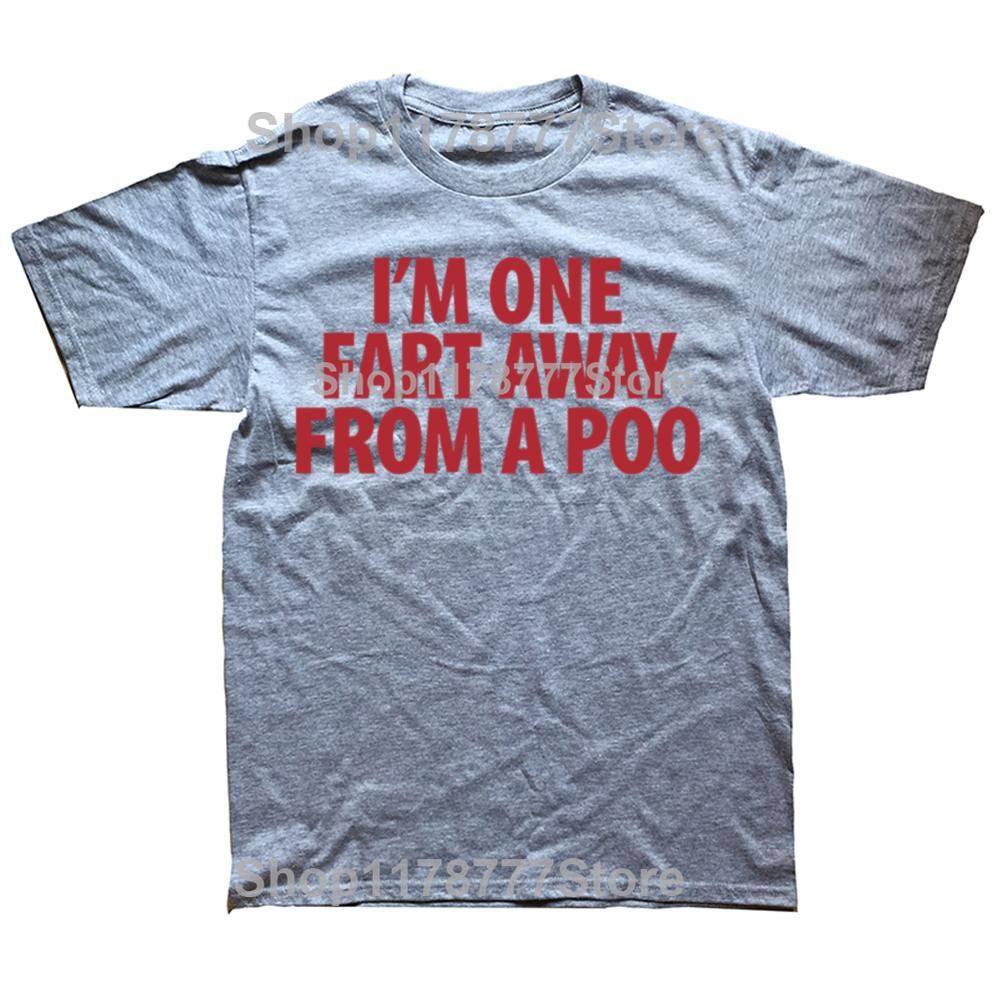 Funny Im One Fart Away From A Poo T Shirts Cotton Streetwear Short Sleeve Birthday Gifts Men Fashion Casual Oversized T Shirt