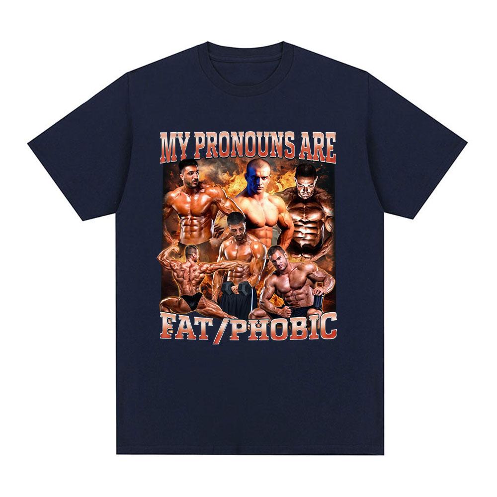 

My Pronoun Are Fat Phobic Funny Meme Tshirt Fitness GYM Mens Womens Casual Cotton Fashion Short Sleeve Tshirt Street Wear S