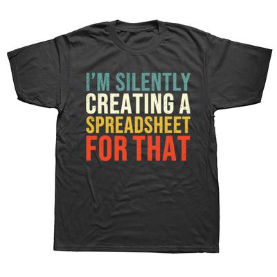 I'm Silently Creating A Spreadsheet for That Funny Accountant T Shirts Streetwear Short Sleeve Birthday Gifts T-shirt Mens
