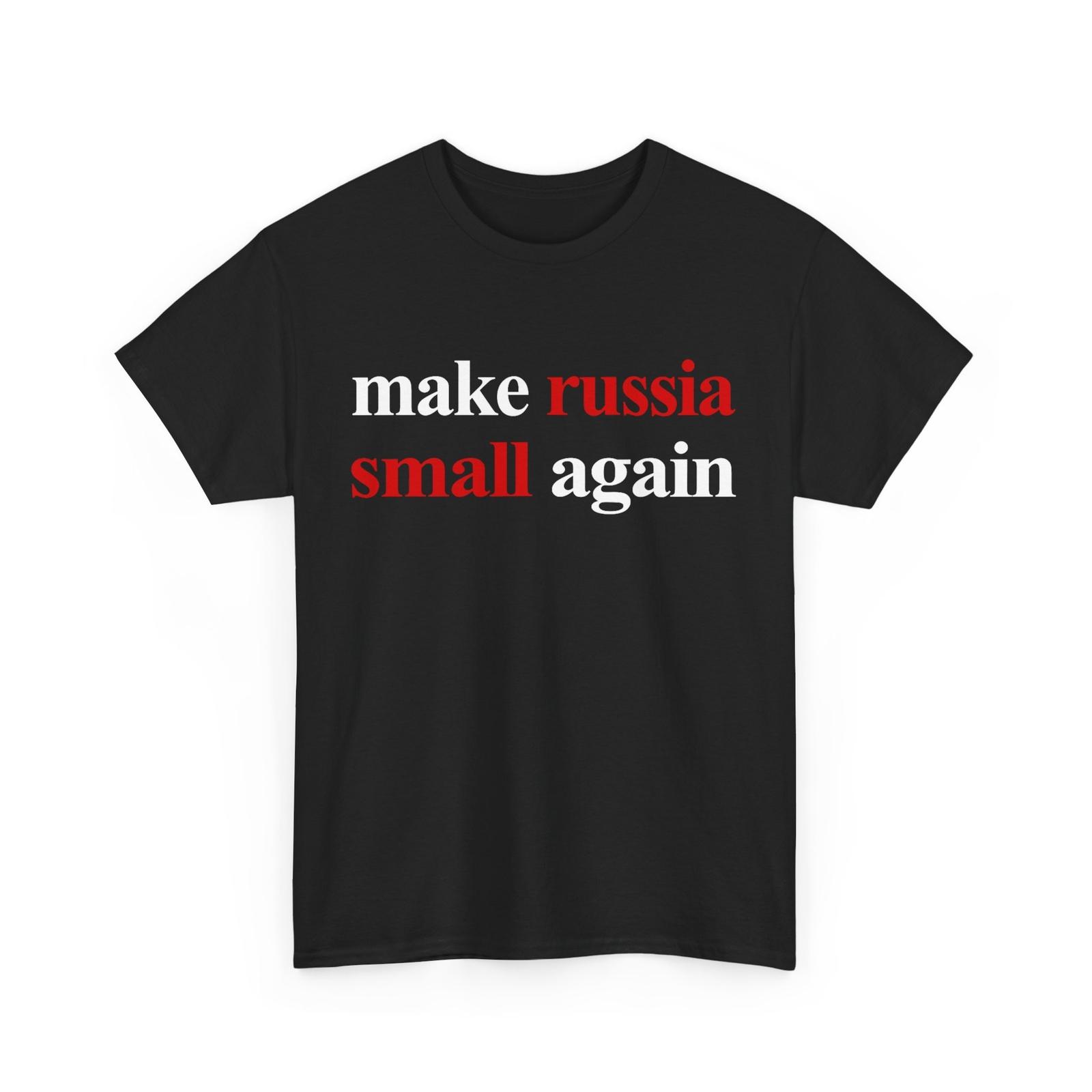 Make Russia Small Again Shirt Make Russia Small Again T-Shirt Mens Womens Tees Top 2XL