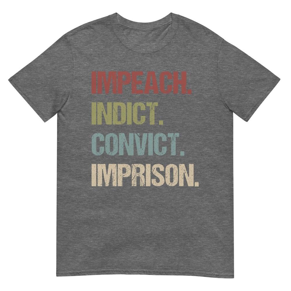 Impeach Indict Convict Imprison Anti Trump Impeach Trump Tee Tshirt