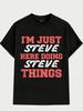 Im Just Steve Doing Things Graphic Tshirt Cotton Breathable and Comfortable Casual Shortsleeved Tshirt for Unisex and WoUnisex