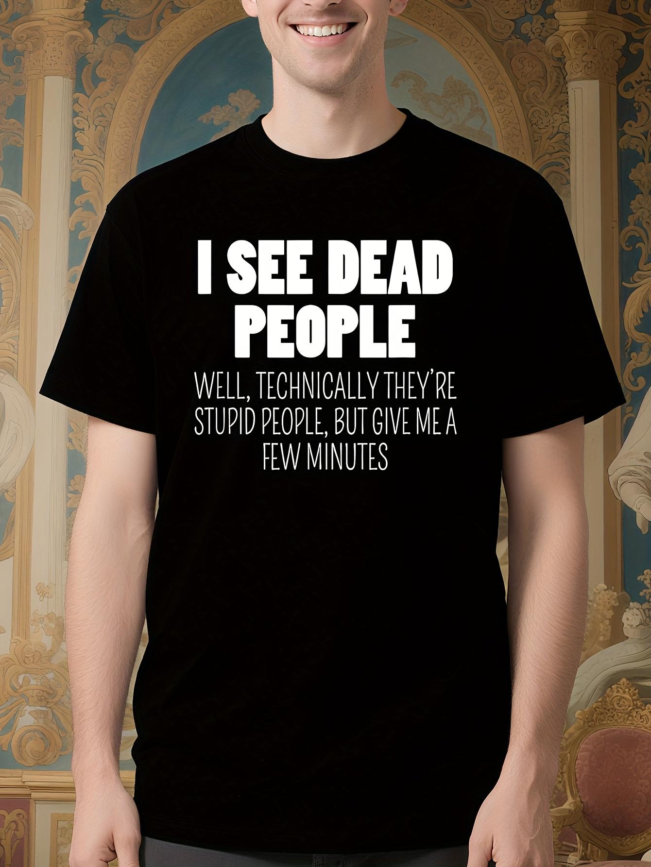 Funny See Dead People Technically They re Stupid People S... XL