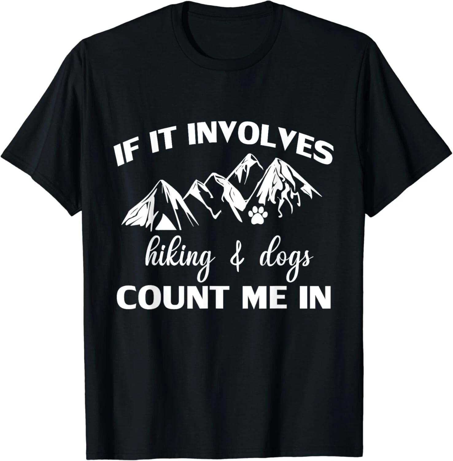 If it Involves Hiking and Dogs Count Me In Funny Mountain Unisex T-Shirt 2XL