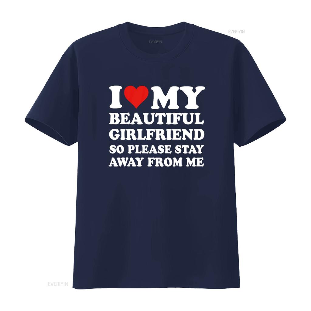 I Love My Beautiful Girlfriend So Please Stay Away From Me T Shirt vintage Washed Slightly Top For Everyday Wear graphic