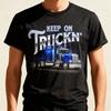 Keep On Truckn Semi Trucker Mechanic Unisex Gift T-Shirt