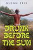Drunk Before the Sun by Glenn Erik Paperback Book 9781837942312