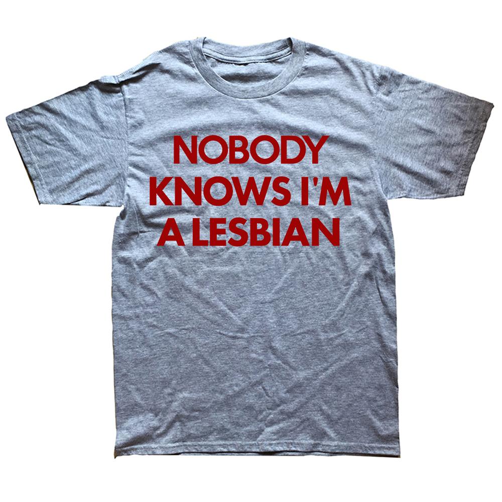 Funny Nobody Knows Im A Lesbian Pride T Shirts Summer Style Graphic Cotton Streetwear Short Sleeve Birthday Gifts T-shirt Men