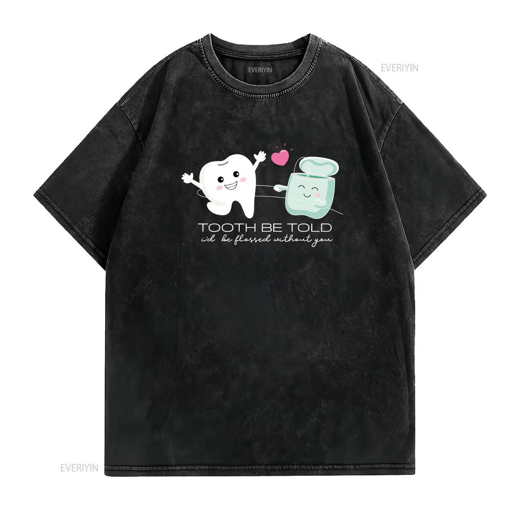 Tooth To Be Told T Shirt Dental Valentine Funny For Dentist Assistants Squad Valentines Clothing vintage Washed streetwear