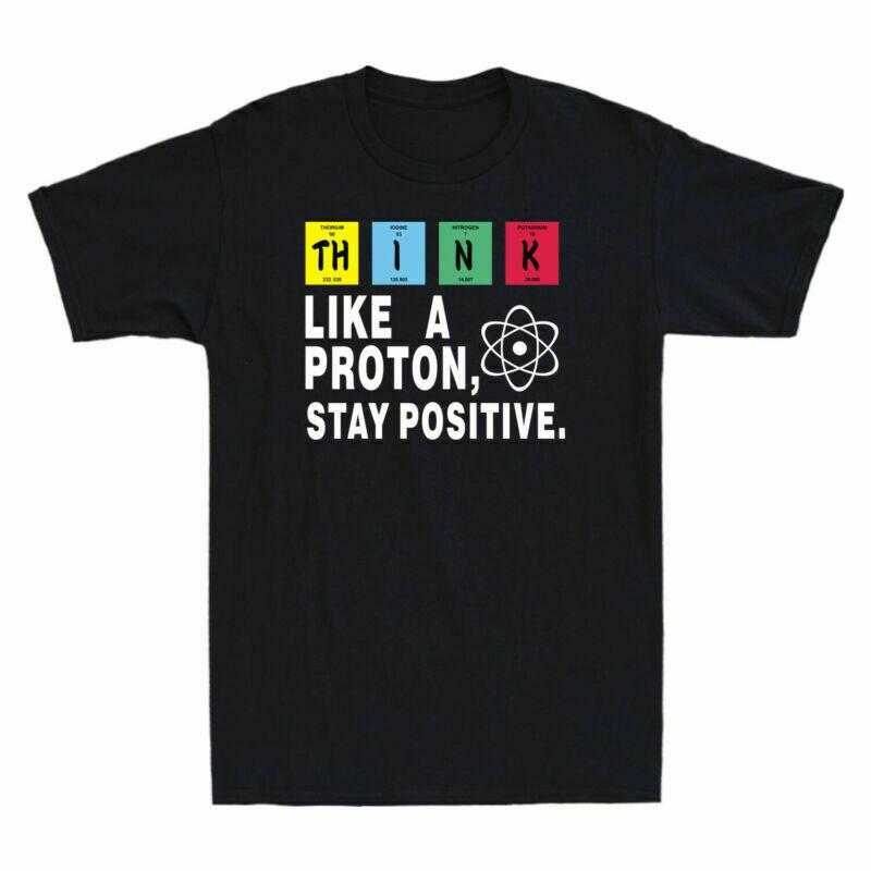 Proton T-Shirt Funny Unisex's Science Think Like Positive Stay Nerd Chemistry A