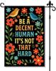 Be A Decent Human It's Not That Hard Garden Ag Double Sided Yard Outdoor Decoration 12x18 Inch, Inclusive Owers And  UUL EEZ