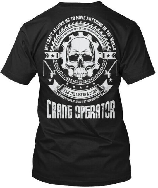 Crane Operator Craft My Allows Me To Move T-Shirt Made in the USA Size S to 5XL XXXL