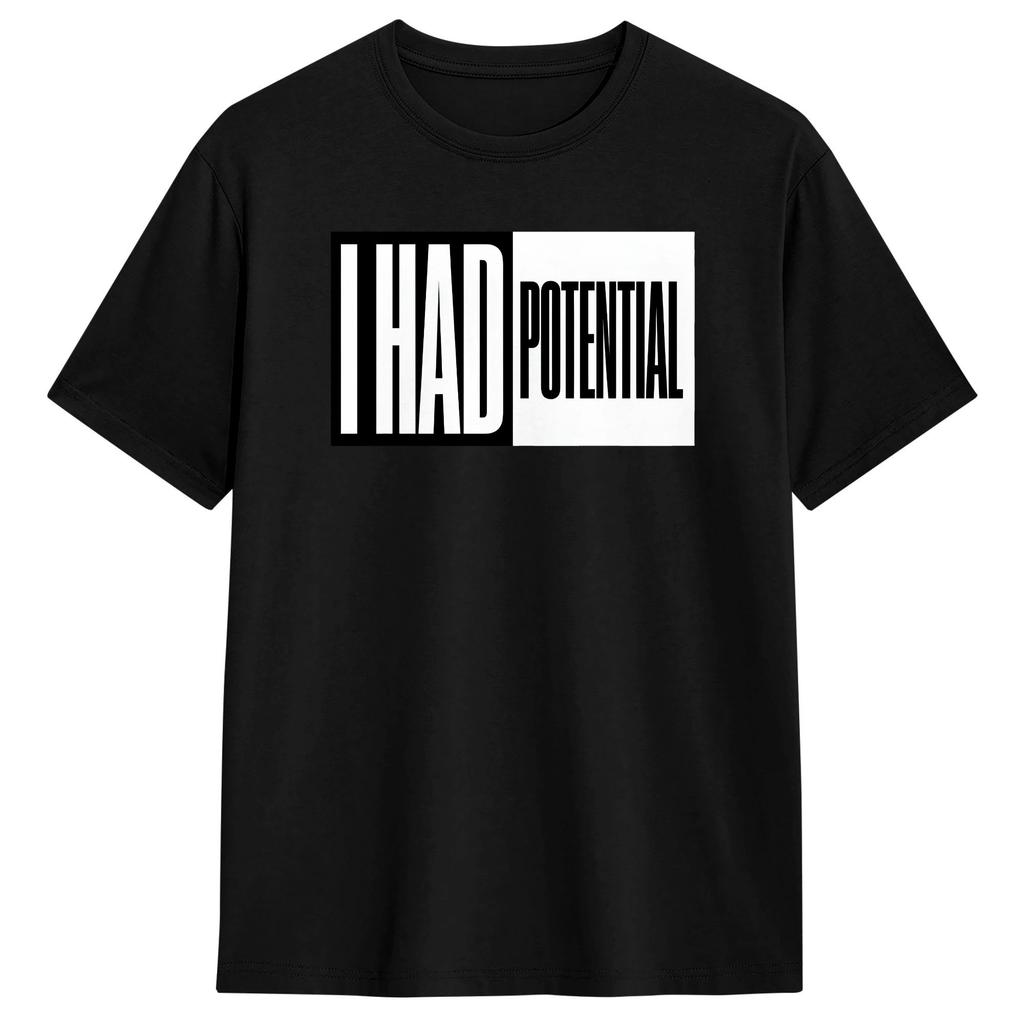 Unisex TShirt I Had Potential Funny Burnout Dark Humor T Shirts Hip Hop Summer Tee Shirt Streetwear Pure Cotton Clothing Gift