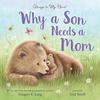 Why a Son Needs a Mom: Celebrate Your Special Mother and Son Bond with This Sweet Picture Book!
