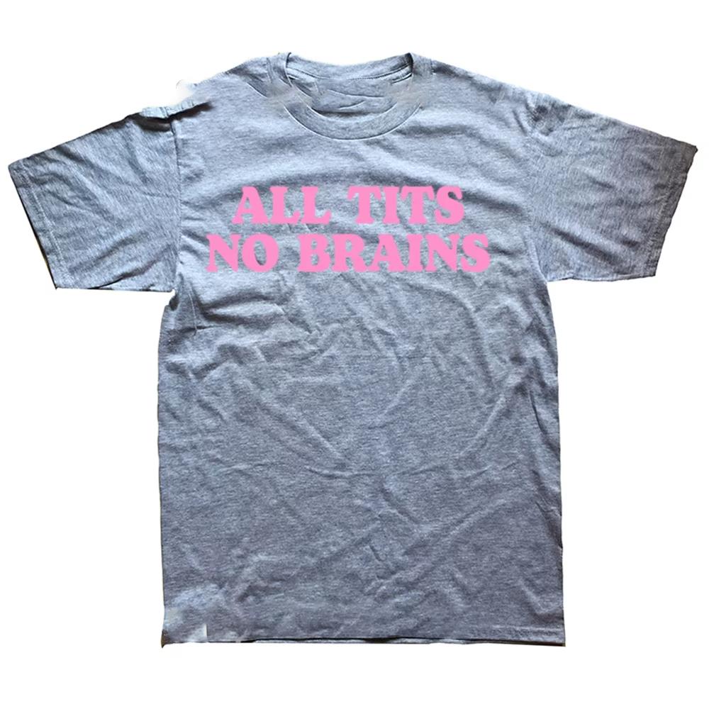 All Tits No Brains Funny Women Girls Sarcastic Saying T-Shirts Men Fashion Casual Tshirts 100% Cotton Loose Oversized T Shirt T