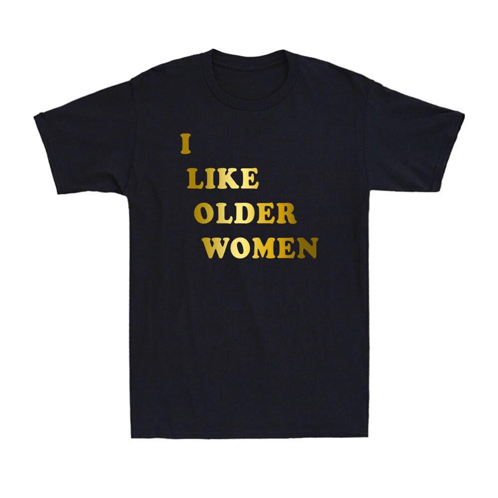 I LIKE OLDER WOMEN - FUNNY SLOGAN Mens T-Shirt 2XL