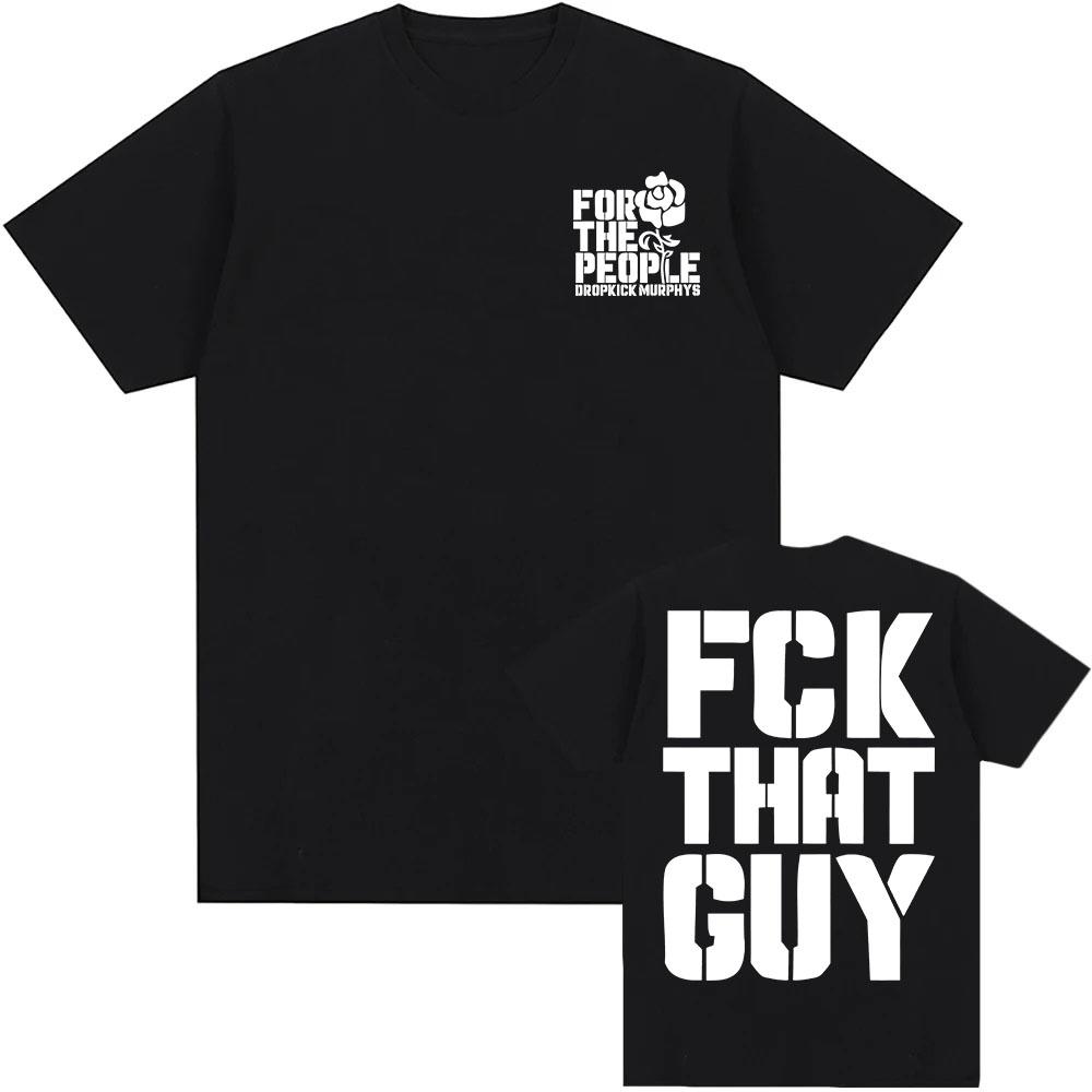 FCK THAT GUY Футболка Dropkick Murphys FOR THE PEOPLE Футболка с коротким рукавом Хлопок Унисекс Уличная одежда Мужская Женская Одежда Футболка с принтом S разноцветный