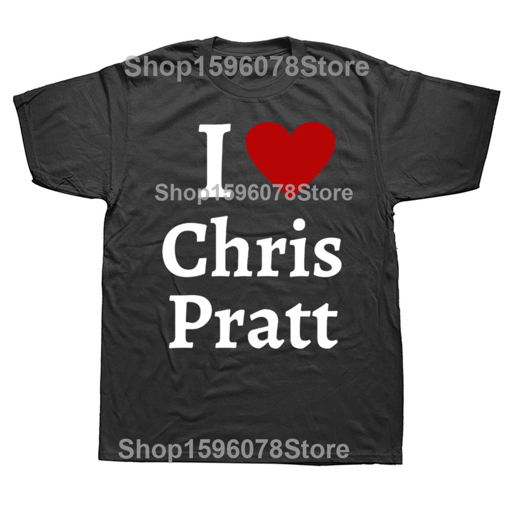 

Funny I Love Chris Pratt Graphic T Shirts Men Women Pure Cotton Humor Streetwear Tee Shirt Short Sleeve Unisex Loose Clothing 4XL