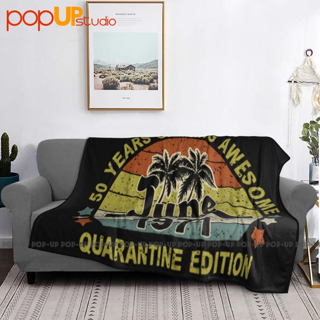 50 Years Of Being Awesome Born June 1971 Quarantine Edition Ultra-Soft Blanket Quilt Winter Sofa Cover Bed Covers