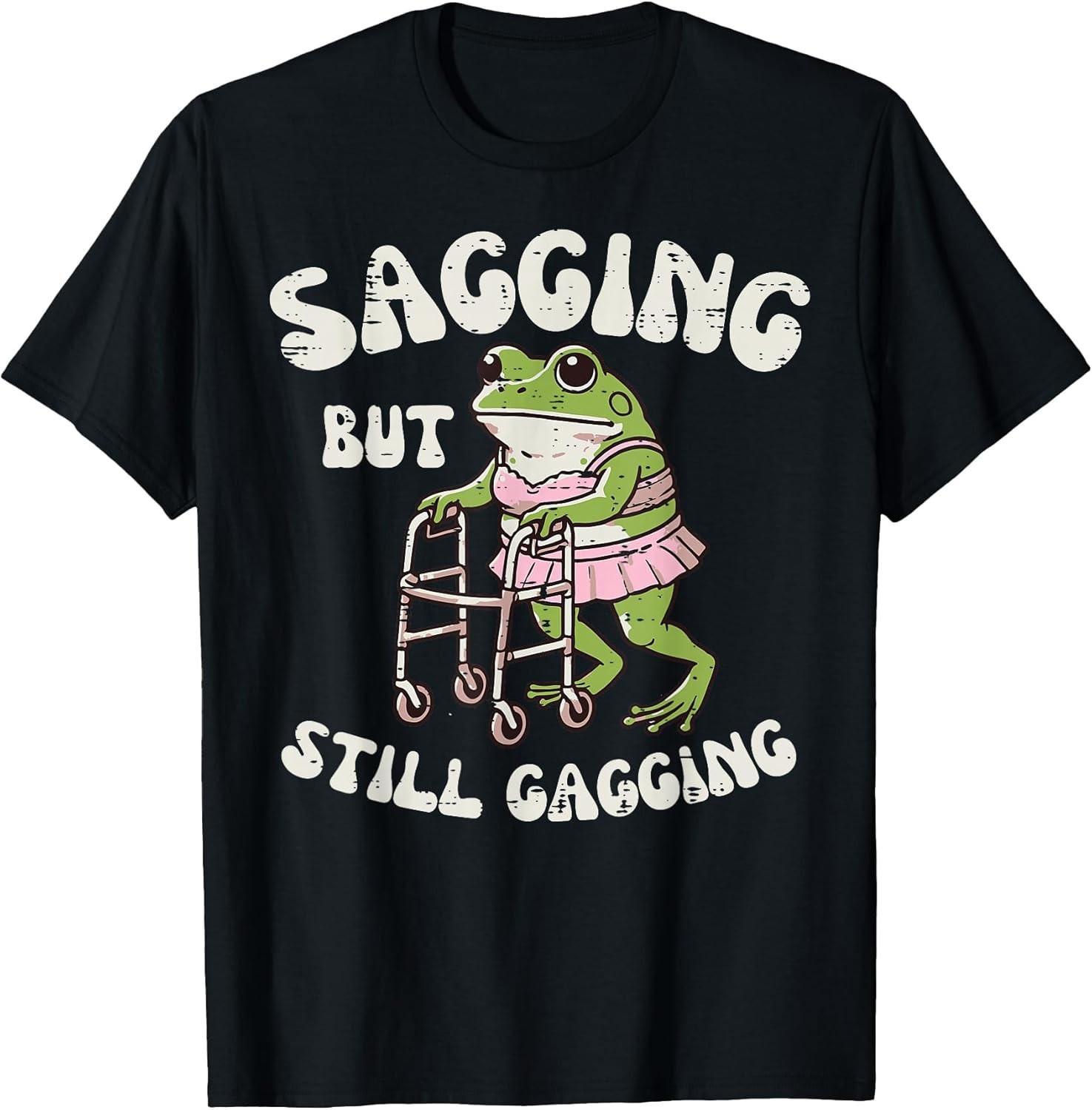 NEW LIMITED! Sagging But Still Gagging Frog Funny Cringe Meme Tee - MADE IN USA S