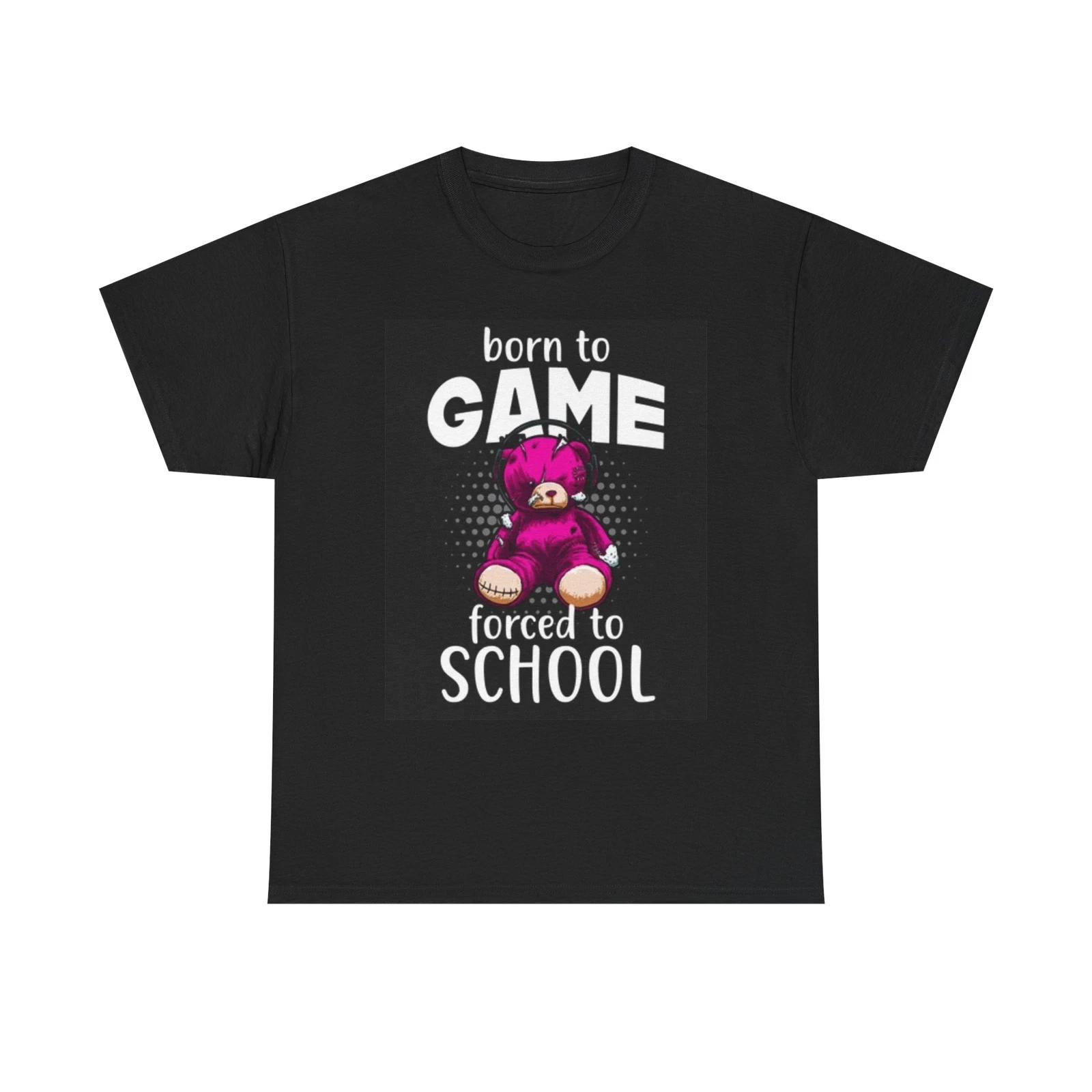 Men s and Women s T-shirts Born To Game Forced To School XXXXL