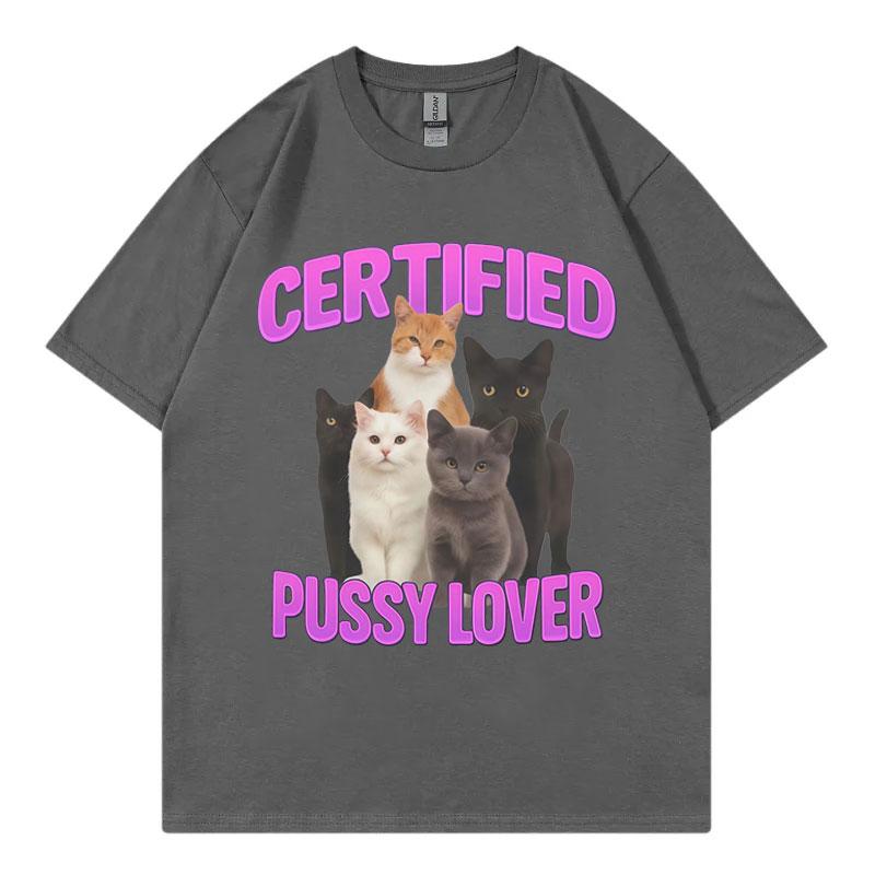 Certified Pussy Lover Funny Cat Meme Tshirt High Quality Fashion Short Sleeve Tshirts Unisex Women Casual Loose Cotton T Shirts