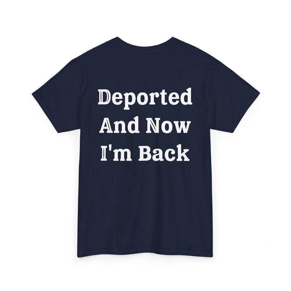 

Deported And Now I‘m Back Shirt, Funny Sarcastic Quote (On Back) Shirt XL